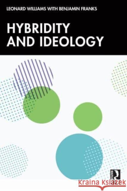 Hybridity and Ideology Benjamin Franks Leonard Williams 9780367691486 Routledge