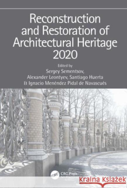 Reconstruction and Restoration of Architectural Heritage Sergey Sementsov Alexander Leontyev Santiago Huerta 9780367691561 CRC Press