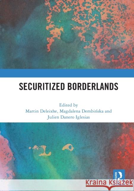 Securitized Borderlands Martin Deleixhe Magdalena Dembińska Julien Danero Iglesias 9780367691608