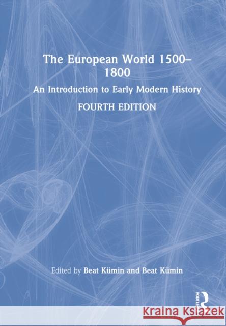 The European World 1500-1800: An Introduction to Early Modern History Kümin, Beat 9780367691936