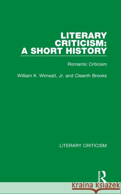 Literary Criticism: A Short History: Romantic Criticism William K. Wimsat Cleanth Brooks 9780367692223
