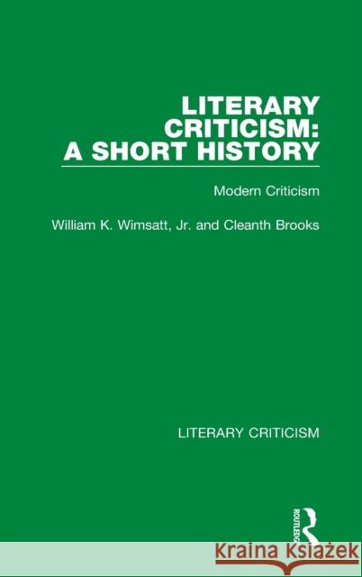 Literary Criticism: A Short History: Modern Criticism Brooks, Cleanth 9780367692308 Routledge