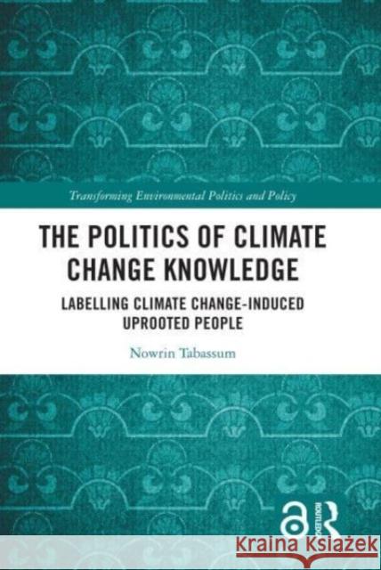 The Politics of Climate Change Knowledge Nowrin (McMaster University, Canada) Tabassum 9780367692421 Taylor & Francis Ltd