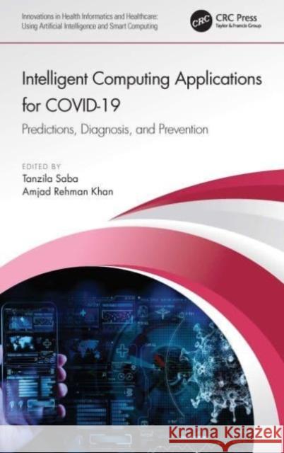 Intelligent Computing Applications for Covid-19: Predictions, Diagnosis, and Prevention Tanzila Saba Amjad Rehman Khan 9780367692483