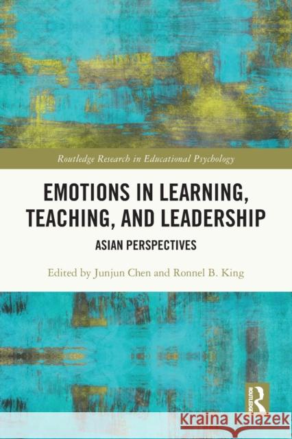 Emotions in Learning, Teaching, and Leadership: Asian Perspectives Chen, Junjun 9780367692858 Taylor & Francis Ltd