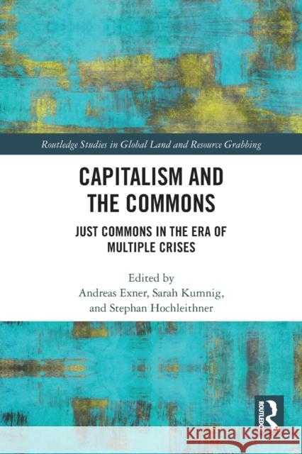Capitalism and the Commons: Just Commons in the Era of Multiple Crises Exner, Andreas 9780367693060