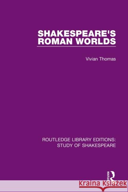 Shakespeare’s Roman Worlds Vivian Thomas 9780367693121 Routledge