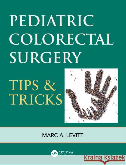 Pediatric Colorectal Surgery: Tips & Tricks Levitt, Marc A. 9780367693176 Taylor & Francis Ltd