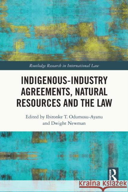 Indigenous-Industry Agreements, Natural Resources and the Law Ibironke T. Odumosu-Ayanu Dwight Newman 9780367693213 Taylor & Francis Ltd
