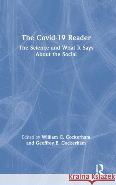 The Covid-19 Reader: The Science and What It Says about the Social William C. Cockerham Geoffrey B. Cockerham 9780367693305 Routledge