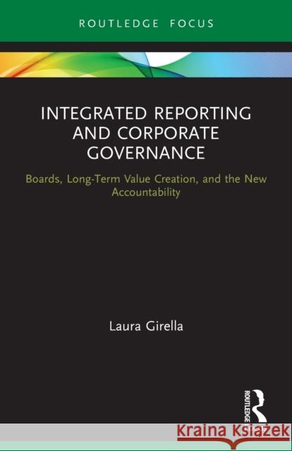 Integrated Reporting and Corporate Governance: Boards, Long-Term Value Creation, and the New Accountability Girella, Laura 9780367693725 Taylor & Francis Ltd