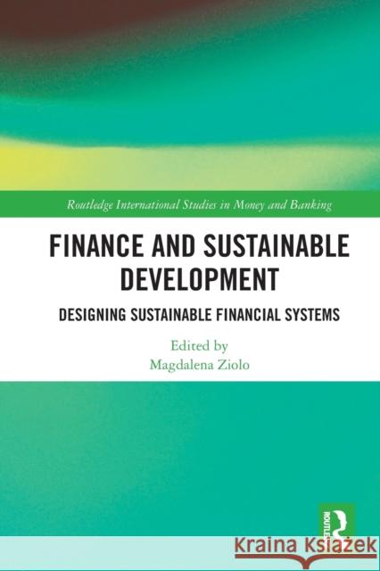 Finance and Sustainable Development: Designing Sustainable Financial Systems Ziolo, Magdalena 9780367693824