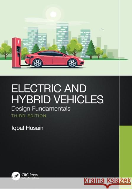 Electric and Hybrid Vehicles: Design Fundamentals Iqbal Husain 9780367693930 CRC Press