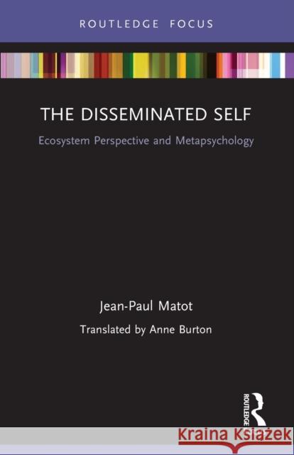 The Disseminated Self: Ecosystem Perspective and Metapsychology Jean Paul Matot 9780367694005 Routledge