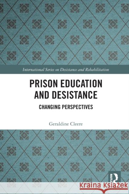 Prison Education and Desistance: Changing Perspectives Geraldine Cleere 9780367694104 Routledge