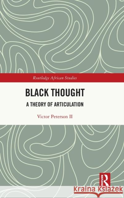 Black Thought: A Theory of Articulation Victor Peterso 9780367694135 Routledge