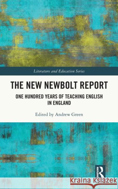 The New Newbolt Report: One Hundred Years of Teaching English in England Andrew Green 9780367694586 Routledge