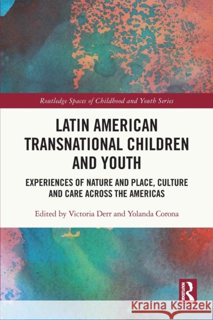 Latin American Transnational Children and Youth: Experiences of Nature and Place, Culture and Care Across the Americas Derr, Victoria 9780367694708 Taylor & Francis Ltd