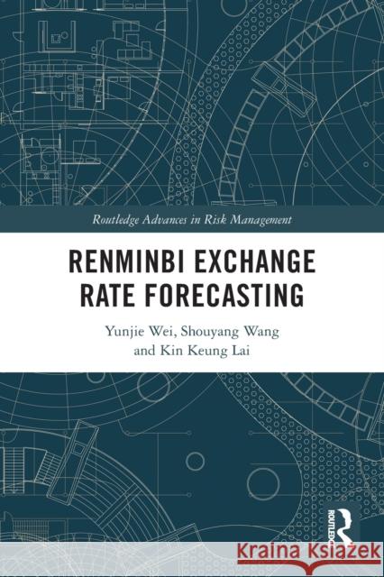 Renminbi Exchange Rate Forecasting Yunjie Wei Shouyang Wang Kin Keung Lai 9780367694937