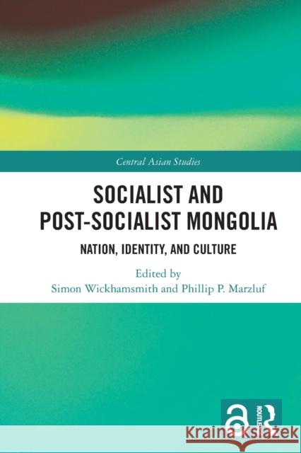 Socialist and Post-Socialist Mongolia: Nation, Identity, and Culture Wickhamsmith, Simon 9780367695033