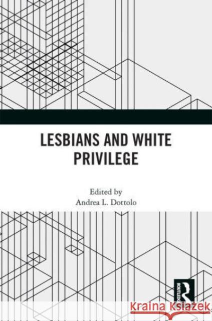 Lesbians and White Privilege  9780367695064 Taylor & Francis Ltd