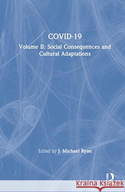 Covid-19: Volume II: Social Consequences and Cultural Adaptations Ryan, J. Michael 9780367695118 Routledge