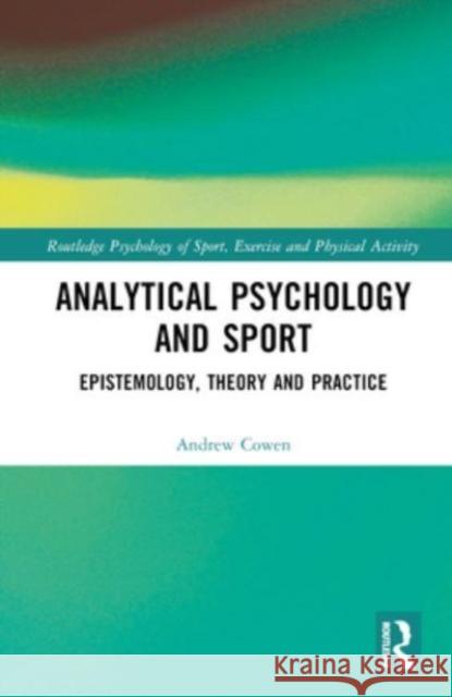 Analytical Psychology and Sport Andrew Cowen 9780367695569 Taylor & Francis Ltd