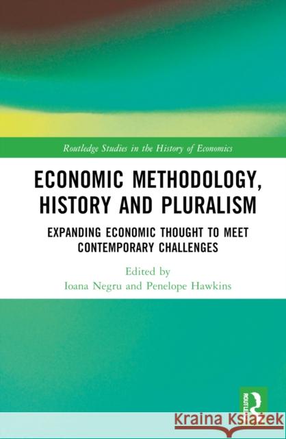 Economic Methodology, History and Pluralism: Expanding Economic Thought to Meet Contemporary Challenges Negru, Ioana 9780367695675
