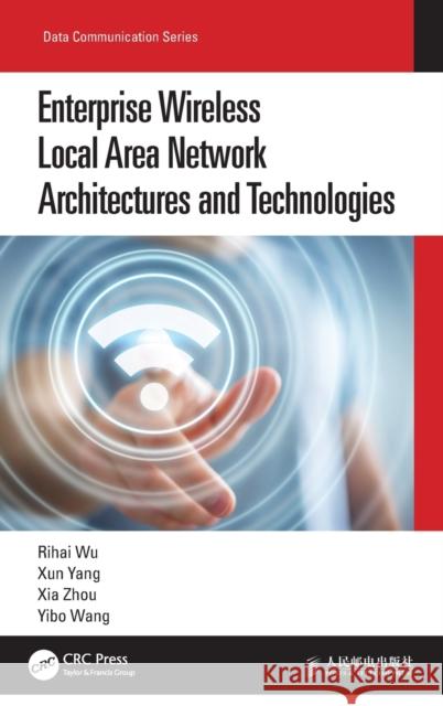 Enterprise Wireless Local Area Network Architectures and Technologies Rihai Wu Xun Yang Xia Zhou 9780367695750 CRC Press