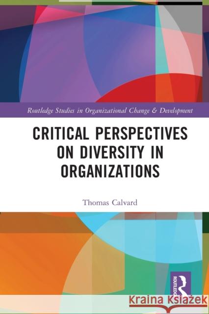 Critical Perspectives on Diversity in Organizations Thomas Calvard 9780367695941 Taylor & Francis Ltd