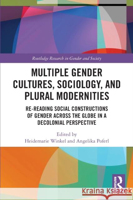 Multiple Gender Cultures, Sociology, and Plural Modernities: Re-reading Social Constructions of Gender across the Globe in a Decolonial Perspective Winkel, Heidemarie 9780367696078