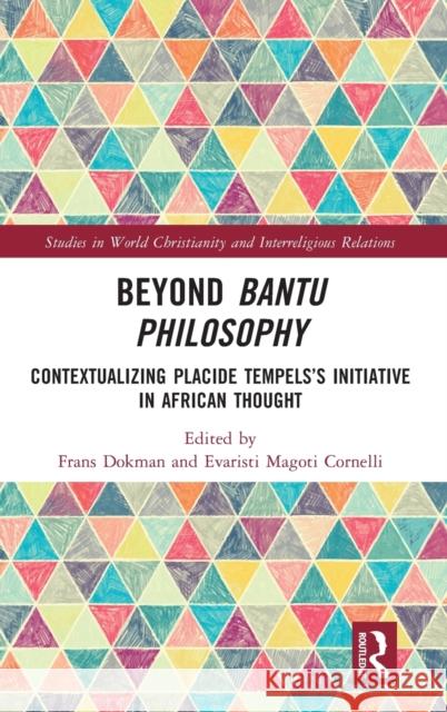 Beyond Bantu Philosophy: Contextualizing Placide Tempels's Initiative in African Thought Dokman, Frans 9780367696092 Routledge