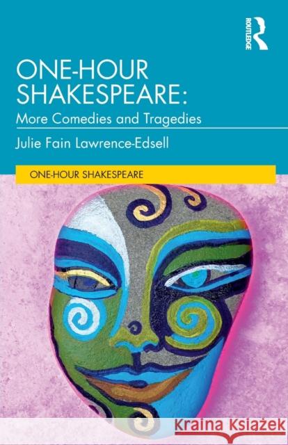 One-Hour Shakespeare: More Comedies and Tragedies Julie Fain Lawrence-Edsell 9780367696283 Routledge