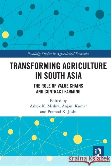 Transforming Agriculture in South Asia: The Role of Value Chains and Contract Farming Mishra, Ashok K. 9780367696337 Taylor & Francis Ltd