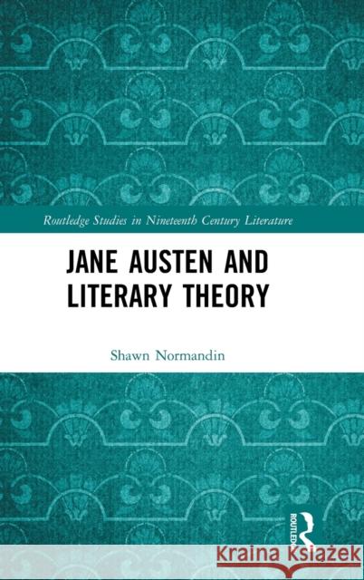 Jane Austen and Literary Theory Normandin Shawn 9780367696443 Routledge