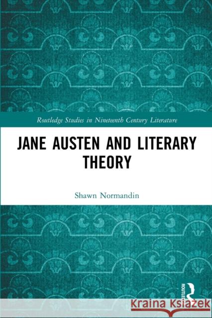 Jane Austen and Literary Theory Shawn Normandin 9780367696450 Taylor & Francis Ltd