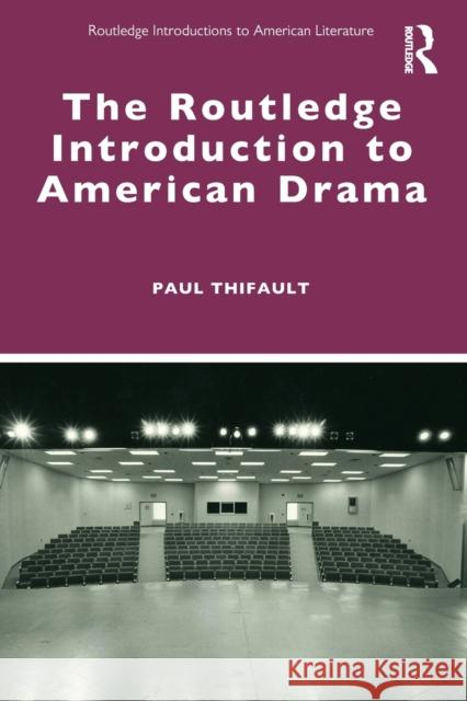 The Routledge Introduction to American Drama Paul Thifault 9780367696535 Routledge