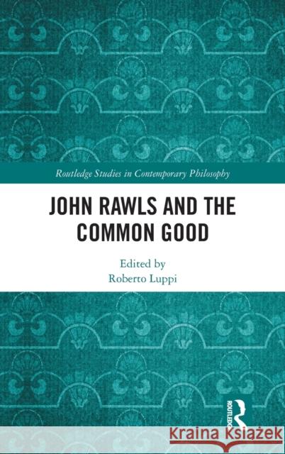 John Rawls and the Common Good Roberto Luppi 9780367696665