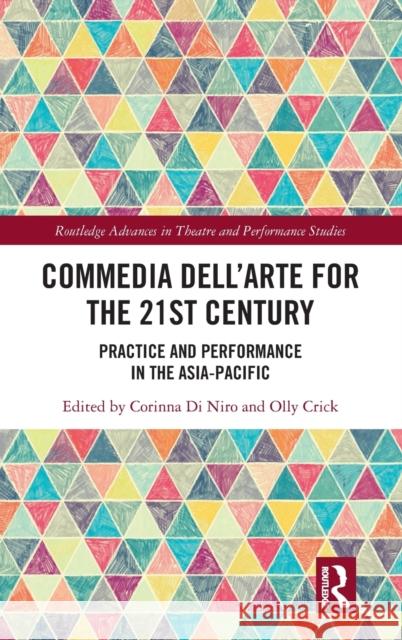 Commedia dell'Arte for the 21st Century: Practice and Performance in the Asia-Pacific Di Niro, Corinna 9780367696788 Routledge