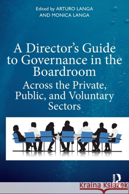 A Director's Guide to Governance in the Boardroom: Across the Private, Public, and Voluntary Sectors Langa, Arturo 9780367696801 Taylor & Francis Ltd
