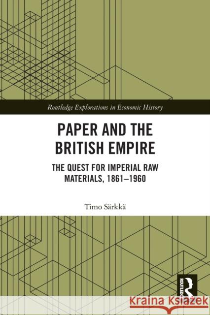 Paper and the British Empire: The Quest for Imperial Raw Materials, 1861-1960 Särkkä, Timo 9780367696856 Taylor & Francis Ltd
