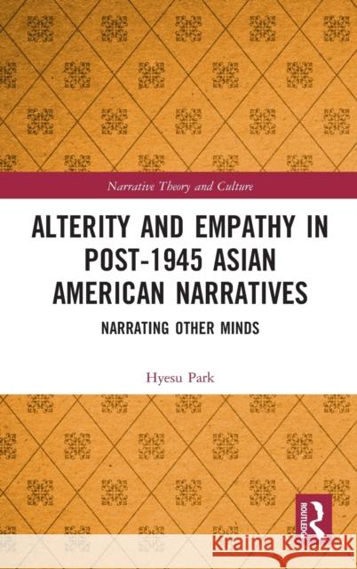 Alterity and Empathy in Post-1945 Asian American Narratives: Narrating Other Minds Hyesu Park 9780367697198 Routledge