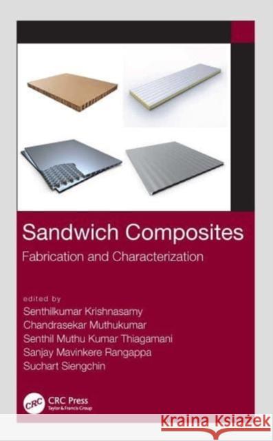 Sandwich Composites: Fabrication and Characterization Senthilkumar Krishnasamy Chandrasekar Muthukumar Senthil Muthu Kumar Thiagamani 9780367697327