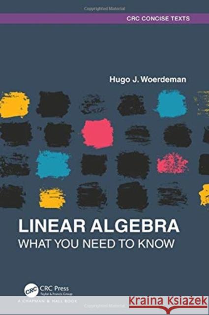 Linear Algebra: What You Need to Know Woerdeman, Hugo J. 9780367697389 CRC Press