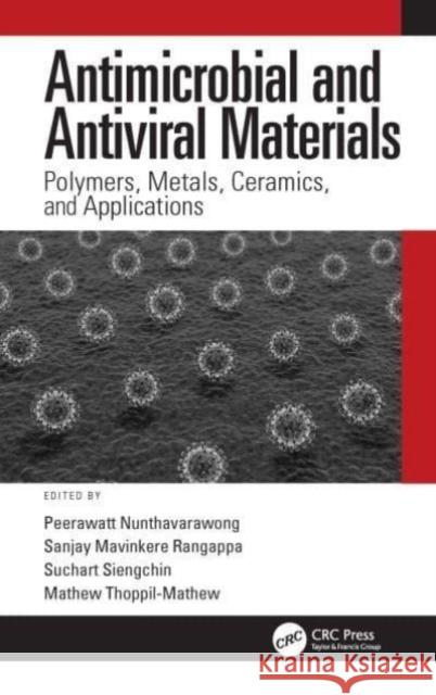 Antimicrobial and Antiviral Materials: Polymers, Metals, Ceramics, and Applications Peerawatt Nunthavarawong Sanjay Mavinkere Rangappa Suchart Siengchin 9780367697495 CRC Press