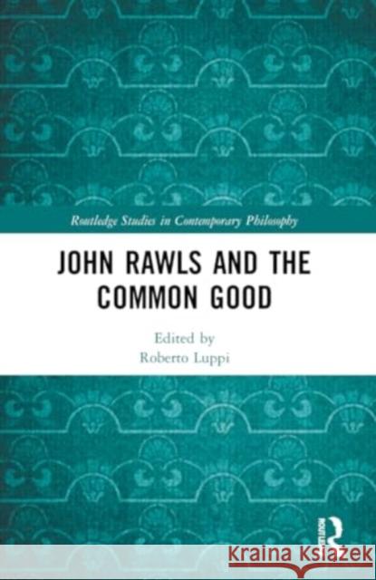 John Rawls and the Common Good Roberto Luppi 9780367697518