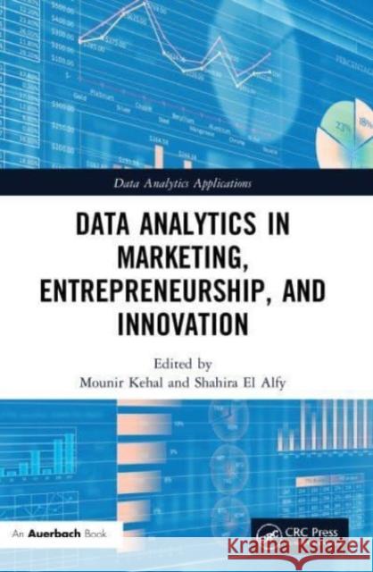 Data Analytics in Marketing, Entrepreneurship, and Innovation Mounir Kehal Shahira El Alfy  9780367697648 CRC Press