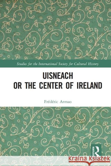 Uisneach or the Center of Ireland Frederic Armao 9780367697709 Taylor & Francis Ltd