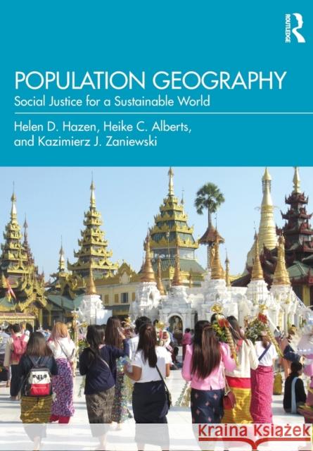 Population Geography: Social Justice for a Sustainable World Heike C. Alberts Helen D. Hazen Kazimierz J. Zaniewski 9780367697969