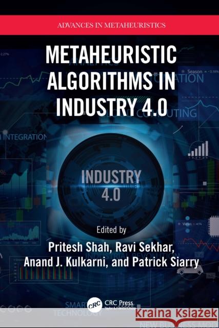 Metaheuristic Algorithms in Industry 4.0 Pritesh Shah Ravi Sekhar Anand J. Kulkarni 9780367698393 CRC Press